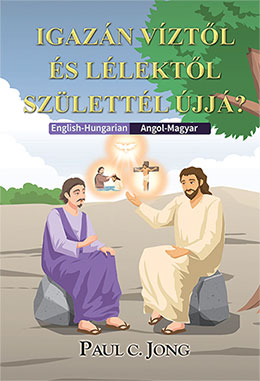 [Magyar－English] IGAZÁN VÍZTŐL ÉS LÉLEKTŐL SZÜLETTÉL ÚJJÁ?－Have you truly been born again of water and the Spirit?