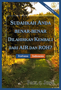 [Indonesia－  Italiano] SUDAHKAH ANDA BENAR-BENAR DILAHIRKAN KEMBALI DARI AIR DAN ROH?－SEI VERAMENTE RINATO D’ACQUA E DI SPIRITO?