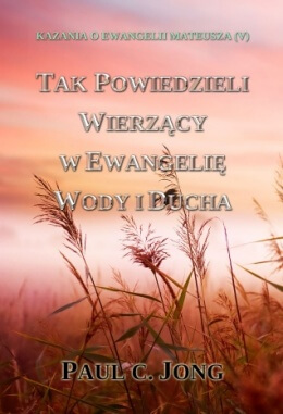 KAZANIA O EWANGELII MATEUSZA (V) - TAK POWIEDZIELI WIERZĄCY W EWANGELIĘ WODY I DUCHA