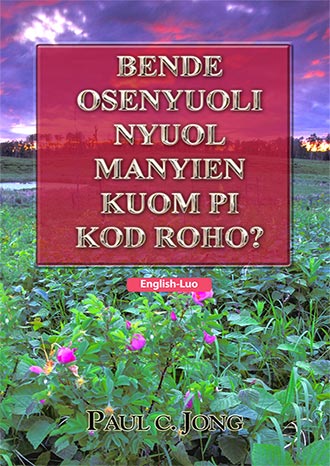 [Luo－English] BENDE OSENYUOLI NYUOL MANYIEN KUOM PI KOD ROHO?－HAVE YOU TRULY BEEN BORN AGAIN OF WATER AND THE SPIRIT?