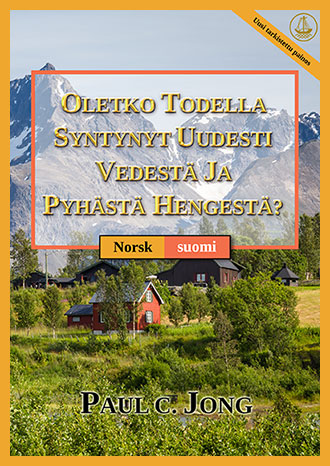 [suomi－Norsk] OLETKO TODELLA SYNTYNYT UUDESTI VEDESTÄ JA PYHÄSTÄ HENGESTÄ? [Uusi tarkistettu painos]－ER DU VIRKELIG FØDT PÅ NY AV VANN OG ÅND? [Ny revidert utgave]