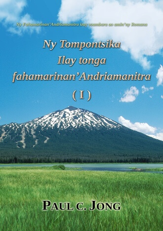 Ny Fahamarinan’Andriamanitra izay voambara ao amin’ny Romana - Ny Tompontsika Ilay tonga fahamarinan’Andriamanitra (I)