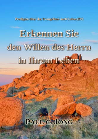 Predigten über das Evangelium nach Lukas (Ⅳ) - Erkennen Sie den Willen des Herrn in Ihrem Leben