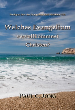 Predigten über das Evangelium nach Matthäus (Ⅲ) - Welches Evangelium vervollkommnet Christen? Predigten über das Evangelium nach Matthäus (Ⅲ) - Welches Evangelium vervollkommnet Christen?