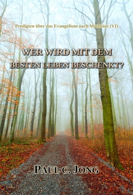 Predigten über das Evangelium nach Matthäus (VI) - WER WIRD MIT DEM BESTEN LEBEN BESCHENKT? Predigten über das Evangelium nach Matthäus (VI) - WER WIRD MIT DEM BESTEN LEBEN BESCHENKT?