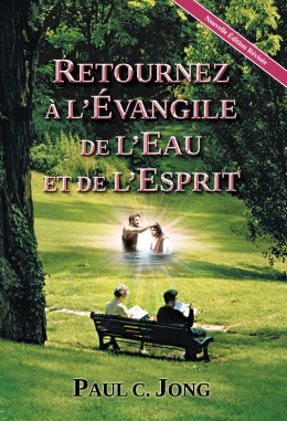 RETOURNEZ À L’ÉVANGILE DE L’EAU ET DE L’ESPRIT [Nouvelle Édition Révisée]