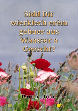 Sidd Dir wierklech erëm gebuer aus Waasser a Geescht?