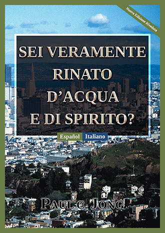[Italiano－Español] SEI VERAMENTE RINATO D’ACQUA E DI SPIRITO? [Nuova Edizione Riveduta]－¿REALMENTE HAS NACIDO DE NUEVO POR AGUA Y EL ESPÍRITU? [Nueva edición revisada]