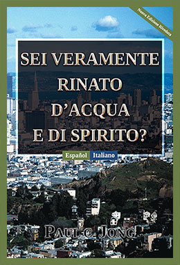 [Italiano－Español] SEI VERAMENTE RINATO D’ACQUA E DI SPIRITO?－¿REALMENTE HAS NACIDO DE NUEVO POR AGUA Y EL ESPÍRITU?