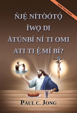 ǸJẸ́ NÍTÒÓTỌ́ ÌWỌ DI ÀTÚNBÍ NÍ TI OMI ATI TI Ẹ̀MÍ BÍ? [Ìtẹ̀jáde Túnṣe Tuntun]