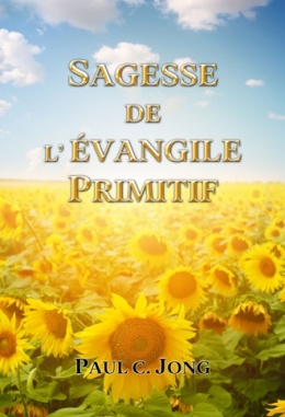 SAGESSE DE L’ ÉVANGILE PRIMITIF SAGESSE DE L’ ÉVANGILE PRIMITIF
