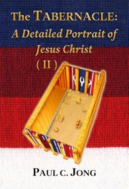 The TABERNACLE : A Detailed Portrait of Jesus Christ (II) The TABERNACLE : A Detailed Portrait of Jesus Christ (II)