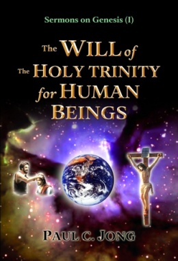 Sermons on Genesis (I) - The WILL of The HOLY TRINITY for HUMAN BEINGS Sermons on Genesis (I) - The WILL of The HOLY TRINITY for HUMAN BEINGS