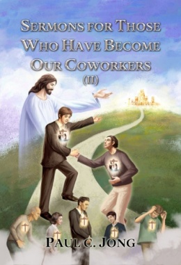 SERMONS FOR THOSE WHO HAVE BECOME OUR COWORKERS (II) SERMONS FOR THOSE WHO HAVE BECOME OUR COWORKERS (II)
