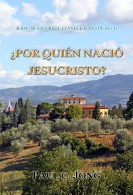 SERMONES SOBRE EL EVANGELIO DE LUCAS (I) - ¿POR QUIÉN NACIÓ JESUCRISTO? SERMONES SOBRE EL EVANGELIO DE LUCAS (I) - ¿POR QUIÉN NACIÓ JESUCRISTO?
