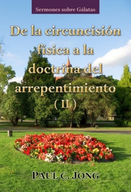 Sermones sobre Gálatas - De la circuncisión física a la doctrina del arrepentimiento (II) Sermones sobre Gálatas - De la circuncisión física a la doctrina del arrepentimiento (II)