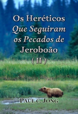 Os Heréticos Que Seguiram os Pecados de Jeroboão (II) Os Heréticos Que Seguiram os Pecados de Jeroboão (II)
