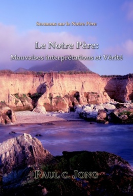 Sermons sur le Notre Père - Le Notre Père: Mauvaises interprétations et Vérité Sermons sur le Notre Père - Le Notre Père: Mauvaises interprétations et Vérité