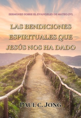 SERMONES SOBRE EL EVANGELIO DE MATEO (IV) - LAS BENDICIONES ESPIRITUALES QUE JESÚS NOS HA DADO SERMONES SOBRE EL EVANGELIO DE MATEO (IV) - LAS BENDICIONES ESPIRITUALES QUE JESÚS NOS HA DADO