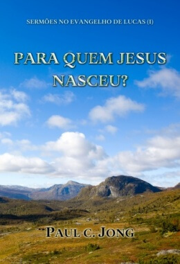 SERMÕES NO EVANGELHO DE LUCAS (Ⅰ) - PARA QUEM JESUS NASCEU? SERMÕES NO EVANGELHO DE LUCAS (Ⅰ) - PARA QUEM JESUS NASCEU?
