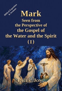 Mark Seen from the Perspective of the Gospel of the Water and the Spirit (I) Mark Seen from the Perspective of the Gospel of the Water and the Spirit (I)