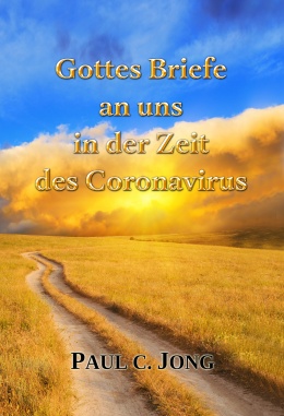 Gottes Briefe an uns in der Zeit des Coronavirus Gottes Briefe an uns in der Zeit des Coronavirus