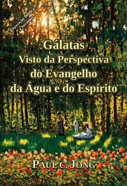 Gálatas Visto da Perspectiva do Evangelho da Água e do Espírito Gálatas Visto da Perspectiva do Evangelho da Água e do Espírito