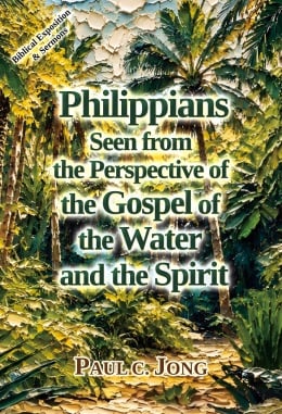 Philippians Seen from the Perspective of the Gospel of the Water and the Spirit Philippians Seen from the Perspective of the Gospel of the Water and the Spirit