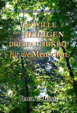 Predigten über 1. Mose (Ⅰ) - Der WILLE der HEILIGEN DREIFALTIGKEIT für die Menschen Predigten über 1. Mose (Ⅰ) - Der WILLE der HEILIGEN DREIFALTIGKEIT für die Menschen