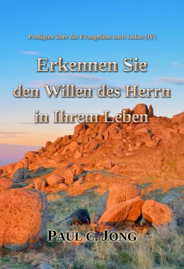 Predigten über das Evangelium nach Lukas (Ⅳ) - Erkennen Sie den Willen des Herrn in Ihrem Leben Predigten über das Evangelium nach Lukas (Ⅳ) - Erkennen Sie den Willen des Herrn in Ihrem Leben