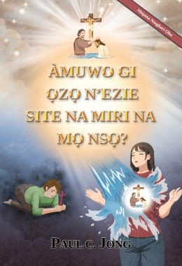 ÀMUWO GI ỌZỌ N’EZIE SITE NA MIRI NA MỌ NSỌ? [Nbiputa Ntughari Ọhu]